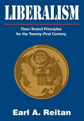 Liberalism: Time-Tested Principles for the Twenty-First Century - Reitan, Earl a