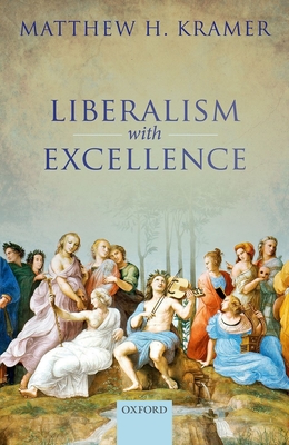 Liberalism with Excellence - Kramer, Matthew H.