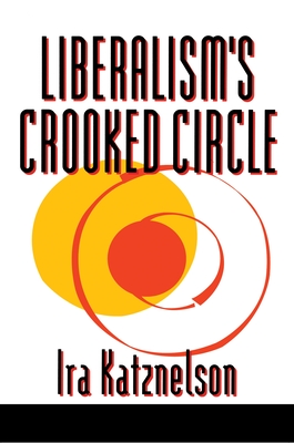 Liberalism's Crooked Circle: Letters to Adam Michnik - Katznelson, Ira, Professor