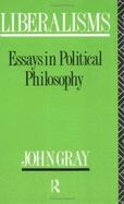 Liberalisms: Essays in Political Philosophy - Gray, John