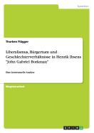 Liberalismus, B?rgertum und Geschlechterverh?ltnisse in Henrik Ibsens "John Gabriel Borkman": Eine kontextuelle Analyse