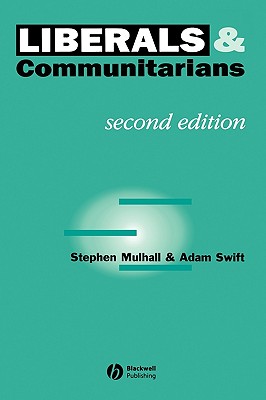 Liberals and Communitarians - Mulhall, Stephen, and Swift, Adam