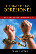 Liberate de Las Opresiones: Armas Poderosas de Guerra Espiritual
