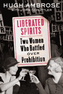 Liberated Spirits: Two Women Who Battled Over Prohibition
