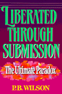 Liberated Through Submission: The Ultimate Paradox