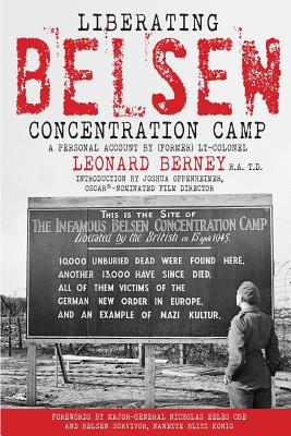 Liberating Belsen Concentration Camp - Wood, John (Editor), and Eeles Cbe, Major-General Nicholas (Foreword by), and Konig, Nanette Blitz (Foreword by)