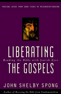 Liberating the Gospels - Spong, John Shelby, Bishop