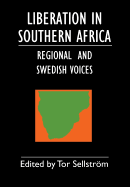 Liberation in Southern Africa - Regional and Swedish Voices: Interviews from Angola, Mozambique, Namibia, South Africa, Zimbabwe, the Frontline and Sweden