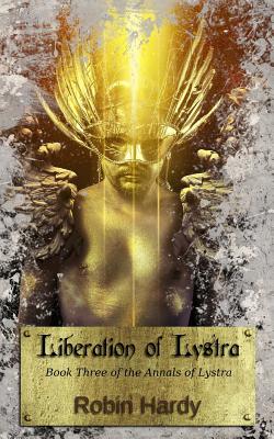 Liberation of Lystra: Book Three of the Annals of Lystra - Hardy, Robin