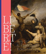 Libert!: Ary Scheffer and French Romanticism