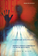 Libertad Alcanzada: Encuentra La Libertad De La Homosexualidad Y Vive Vida Libre De Etiqetas