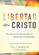 Libertad en Cristo: Un Curso de 10 semanas para un discipulado transformador - Lder