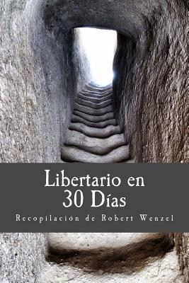 Libertario En 30 Dias - Wenzel, Robert, and Rothbard, Murray N (Contributions by), and Von Mises, Ludwig (Contributions by)