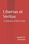 Libertas et Veritas: A Collection of Short Stories