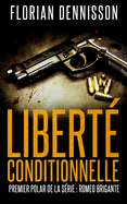 Liberte Conditionnelle (Polar): La Serie Suspense Romeo Brigante, T.1
