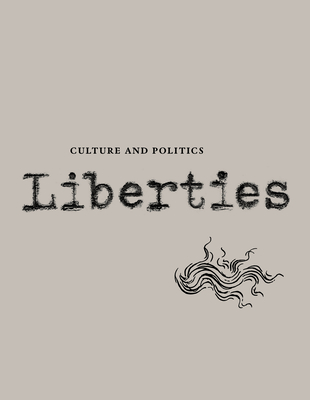 Liberties Journal of Culture and Politics: Volume II, Issue 3 - Wieseltier, Leon, and Marcus, Celeste, and Kipnis, Laura