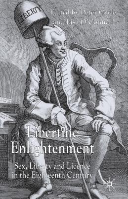 Libertine Enlightenment: Sex Liberty and Licence in the Eighteenth Century - O'Connell, L (Editor), and Cryle, P (Editor)