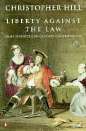 Liberty Against the Law: Some Seventeenth-Century Controversies - Hill, Christopher