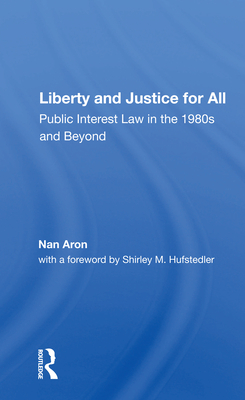 Liberty and Justice for All: Public Interest Law in the 1980s and Beyond - Aron, Nan