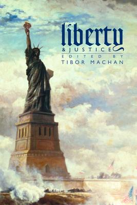 Liberty and Justice: Philosophical Reflections on a Free Society - Machan, Tibor R