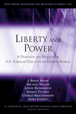 Liberty and Power: A Dialogue on Religion and U.S. Foreign Policy in an Unjust World - Hehir, J Bryan, and Walzer, Michael, and Richardson, Louise