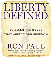 Liberty Defined: 50 Essential Issues That Affect Our Freedom - Paul, Ron, and Craig, Bob (Read by)