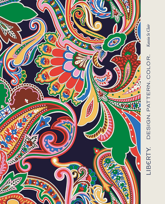 Liberty: Design. Pattern. Colour. - Clair, Kassia St