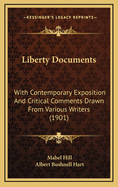 Liberty Documents: With Contemporary Exposition and Critical Comments Drawn from Various Writers