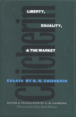 Liberty, Equality, and the Market: Essays by B.N. Chicherin - Chicherin, B N, and Hamburg, Gary M (Editor)