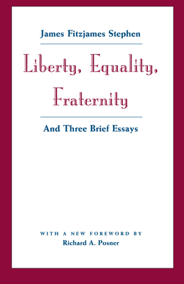 Liberty, Equality, Fraternity: And Three Brief Essays - Stephen, James Fitzjames