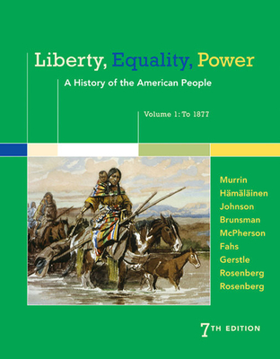 Liberty, Equality, Power: A History of the American People, Volume 1: To 1877 - Rosenberg, Norman, and Johnson, Paul, and McPherson, James