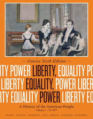 Liberty, Equality, Power, Volume 1: A History of the American People: To 1877 - Murrin, John M, and Johnson, Paul E, and McPherson, James M
