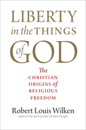 Liberty in the Things of God: The Christian Origins of Religious Freedom