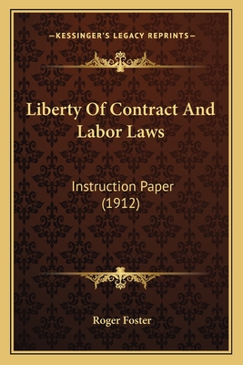 Liberty of Contract and Labor Laws: Instruction Paper (1912) - Foster, Roger