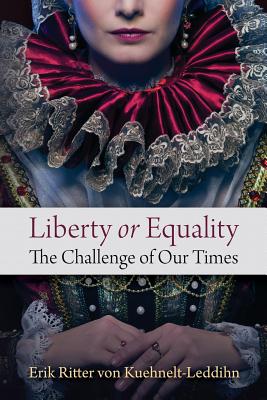 Liberty or Equality: The Challenge of Our Times - Kuehnelt-Leddihn, Erik Ritter Von