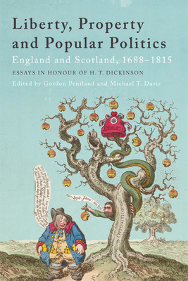 Liberty, Property and Popular Politics: England and Scotland, 1688-1815. Essays in Honour of H. T. Dickinson - Pentland, Gordon (Editor), and Davis, Michael T (Editor)