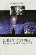 Liberty Street: Encounters at Ground Zero - Josyph, Peter