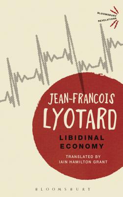 Libidinal Economy - Lyotard, Jean-Francois, and Grant, Iain Hamilton (Translated by)