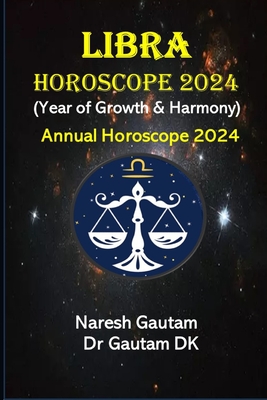 Libra Horoscope 2024: Annual Horoscope 2024 - Gautam, Naresh, and Dk, Gautam, Dr.