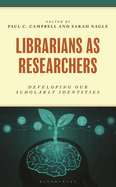 Librarians as Researchers: Developing Our Scholarly Identities
