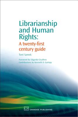 Librarianship and Human Rights: A Twenty-First Century Guide - Samek, Toni
