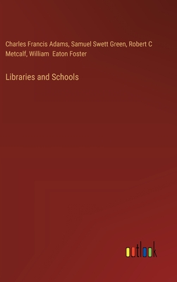 Libraries and Schools - Adams, Charles Francis, and Green, Samuel Swett, and Metcalf, Robert C