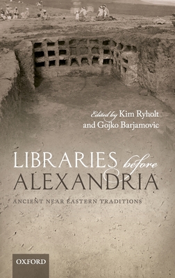 Libraries before Alexandria: Ancient Near Eastern Traditions - Ryholt, Kim (Editor), and Barjamovic, Gojko (Editor)