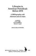 Libraries in American Periodicals Before 1876: A Bibliography with Abstracts and an Index