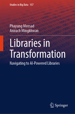 Libraries in Transformation: Navigating to AI-Powered Libraries - Meesad, Phayung, and Mingkhwan, Anirach