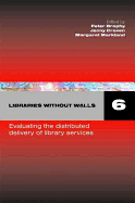 Libraries Without Walls 6: Evaluating the Distributed Delivery of Library Services