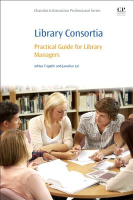 Library Consortia: Practical Guide for Library Managers - Tripathi, Aditya, and Lal, Jawahar