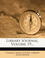Library Journal, Volume 19... - Cutter, Charles Ammi, and Association, Library