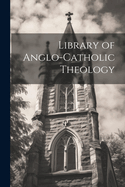 Library of Anglo-Catholic Theology