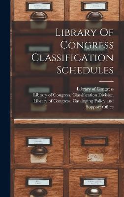 Library Of Congress Classification Schedules - Congress, Library of, and Library of Congress Catalog Division (Creator), and Library of Congress Classification DIV (Creator)